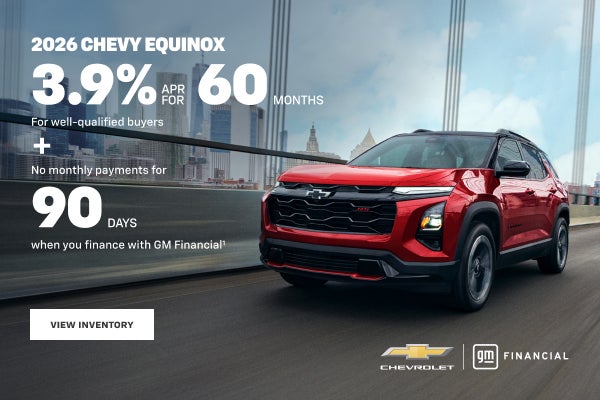 2026 Chevy Equinox. 3.9% APR for 60 Months For well-qualified buyers + No monthly payments for 90...